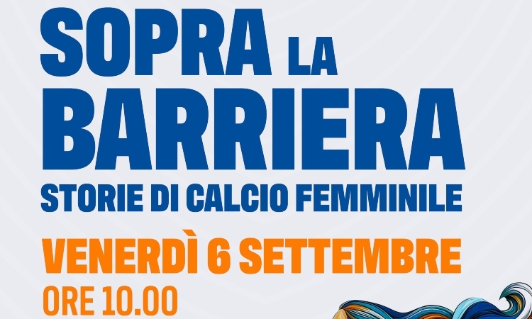 “Sopra la barriera - storie di calcio femminile”, il 6 settembre a Verona la presentazione del cortometraggio LND con storie di calciatrici